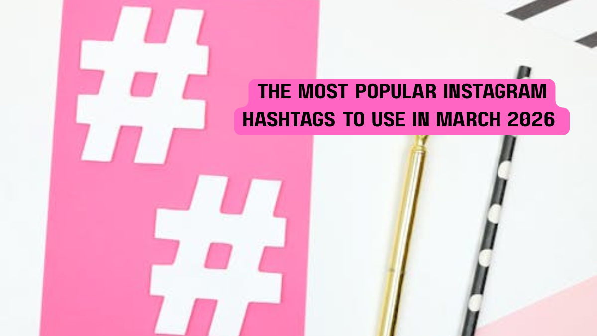 Hobo.Video - The Most Popular Instagram Hashtags to Use in March 2026 - popular instagram hashtags 2026