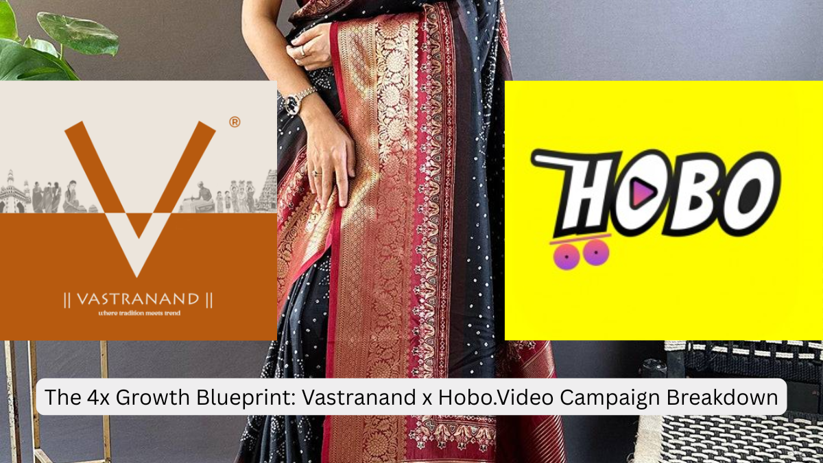 Hobo.Video - The 4x Growth Blueprint: Vastranand x Hobo.Video Campaign Breakdown - vastranand sarees